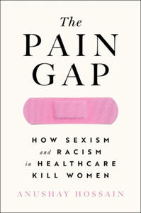 The Pain Gap: How Sexism and Racism in Healthcare Kill Women - 2871143161