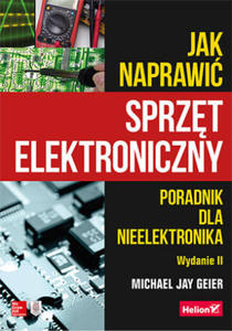 Jak naprawi sprzt elektroniczny. Poradnik dla nieelektronika wyd. 2 - 2875807591