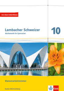 Lambacher Schweizer Mathematik 10. Training Klassenarbeiten. Arbeitsheft mit Lsungen Klasse 10. Ausgabe Baden-Wrttemberg - 2870494342
