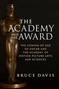 Academy and the Award - The Coming of Age of Oscar and the Academy of Motion Picture Arts and Sciences - 2872579198