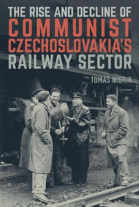Rise and Decline of Communist Czechoslovakias Railway Sector - 2876124346