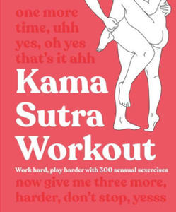 Kama Sutra Workout: Work Hard, Play Harder with 300 Sensual Sexercises - 2871699497