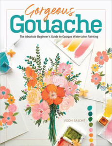 Gorgeous Gouache: The Absolute Beginner's Guide to Opaque Watercolor Painting - 2878167160