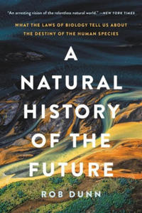 A Natural History of the Future: What the Laws of Biology Tell Us about the Destiny of the Human Species - 2871513665