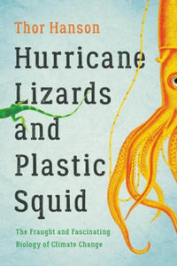 Hurricane Lizards and Plastic Squid : The Fraught and Fascinating Biology of Climate Change - 2871412210