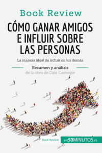 Cmo ganar amigos e influir sobre las personas de Dale Carnegie (Anlisis de la obra) - 2877632582