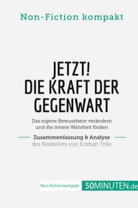 Jetzt! Die Kraft der Gegenwart. Zusammenfassung & Analyse des Bestsellers von Eckhart Tolle - 2877641753