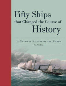 Fifty Ships That Changed the Course of History: A Nautical History of the World - 2877491435