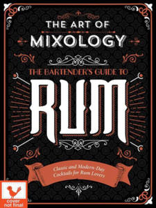 Art of Mixology: Bartender's Guide to Rum: Classic & Modern-Day Cocktails for Rum Lovers - 2877171571