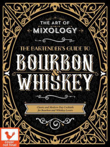 Art of Mixology: Bartender's Guide to Bourbon & Whiskey: Classic & Modern-Day Cocktails for Bourbon and Whiskey Lovers - 2877397696