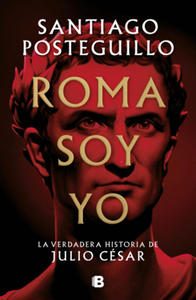 Roma soy yo: La verdadera historia de Julio Cesar / I Am Rome - 2868723022