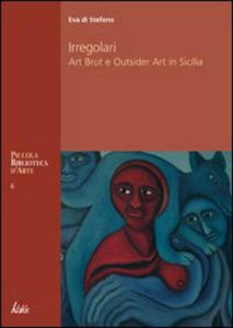 Irregolari. Art brut e outsider art in Sicilia - 2878445501