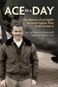 Ace in a Day: The Memoir of an Eighth Air Force Fighter Pilot in World War II - 2875134957