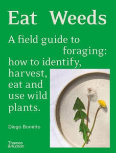 Eat Weeds: A Field Guide to Foraging: How to Identify, Harvest, Eat and Use Wild Plants - 2878633122