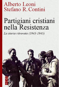 Partigiani cristiani nella Resistenza. La storia ritrovata (1942-1945) - 2878623188