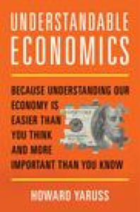 Understandable Economics: Because Understanding Our Economy Is Easier Than You Think and More Important Than You Know - 2877953080