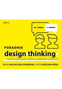 Poradnik design thinking czyli jak wykorzysta mylenie projektowe w biznesie - 2868922472