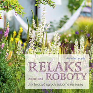 Relaks zamiast roboty. Jak tworzy ogrody odporne na susz - 2877046089