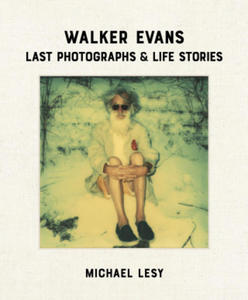 Walker Evans: Last Photographs & Life Stories - 2871332702