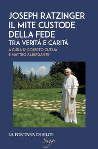 Joseph Ratzinger. Il mite custode della fede. Tra verit - 2872522609