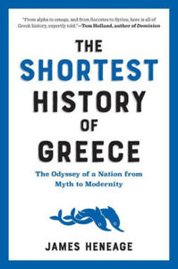 The Shortest History of Greece: The Odyssey of a Nation from Myth to Modernity - 2873486889