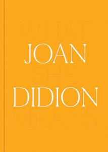 Joan Didion: What She Means - 2873169541