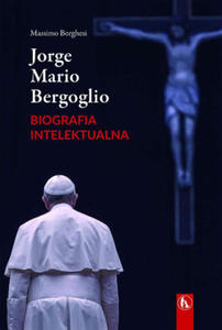 Jorge Mario Bergoglio. Biografia intelektualna - 2875131946