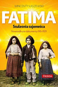 Fatima. Stuletnia tajemnica. Nowoodkryte dokumenty 1915-1925 wyd. 2022 - 2870033450