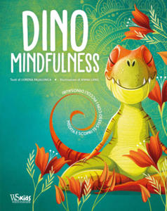 Dino Mindfulness. Medita e scopri te stesso con i piccoli dinosauri - 2876457733