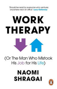 Work Therapy: Or The Man Who Mistook His Job for His Life - 2872010174