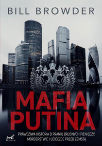 Mafia Putina. Prawdziwa historia o praniu brudnych pienidzy, morderstwie i ucieczce przed zemst - 2877497389