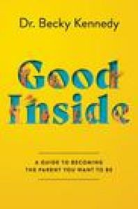 Good Inside: A Guide to Becoming the Parent You Want to Be - 2874293326