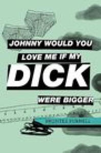 Johnny Would You Love Me If My Dick Were Bigger - 2878070472