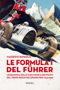 Formula 1 del Fuhrer. L'egemonia delle macchine e dei piloti del Terzo Reich nei Grand Prix 1934-1939 - 2877296883