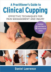 A Practitioner's Guide to Clinical Cupping: Effective Techniques for Pain Management and Injury - 2877286529