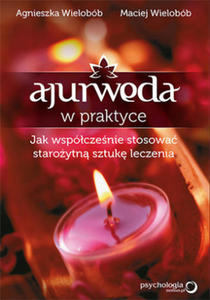 Ajurweda w praktyce. Jak wspczenie stosowa staroytn sztuk leczenia - 2872890382