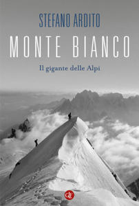 Monte Bianco. Il gigante delle Alpi - 2878445354