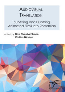 Audiovisual Translation. Subtitling and Dubbing Animated Films into Romanian - 2870517913