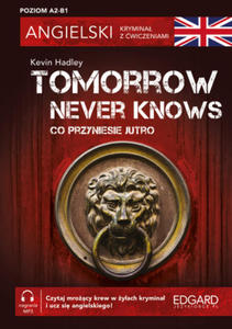 Co przyniesie jutro. Tomorrow Never Knows. Angielski. Krymina z wiczeniami wyd. 3 - 2877863579