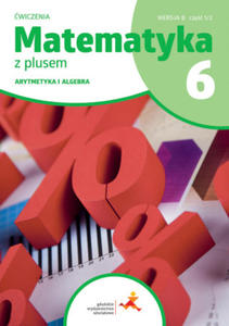 Matematyka z plusem wiczenia dla klasy 6 arytmetyka wersja B cz 1/2 szkoa podstawowa wydanie 2022 - 2875333664