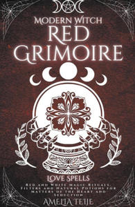 Modern Witch Red Grimoire - Love Spells - Red and White Magic Rituals. Filters and Natural Potions for Matters of the Heart and Seduction - 2869756927