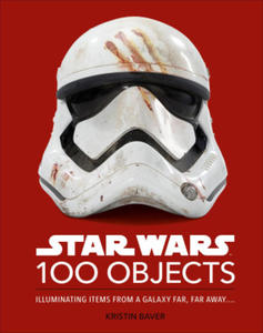 Star Wars 100 Objects: Illuminating Items from a Galaxy Far, Far Away.... - 2873613238