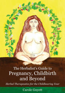 Herbalist's Guide to Pregnancy, Childbirth and Beyond - 2871699340