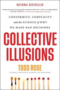 Collective Illusions : Conformity, Complicity, and the Science of Why We Make Bad Decisions - 2872533659