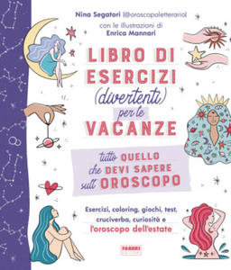 Tutto quello che devi sapere sull'oroscopo. Libro di esercizi (divertenti) per le vacanze - 2869959412