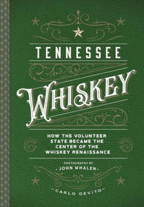 Tennessee Whiskey: The Lincoln County Process and the Whiskey Renaissance - 2875338705