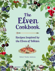 The Elven Cookbook: Recipes Inspired by the Elves of Tolkien - 2877961314