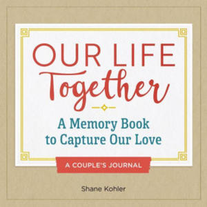 A Couple's Journal: Our Life Together: A Memory Book to Capture Our Love - 2877772224