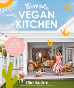 Simple (Mostly) Vegan Kitchen: 100 Nourishing Recipes to Bring a Little Sunshine Into Your Day - 2875133950