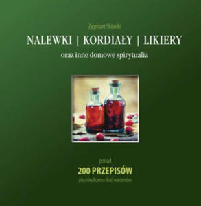 Nalewki, kordiay, likiery oraz inne domowe spirytualia - 2872563398